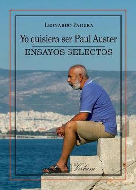 Portada del libro Yo quisiera ser Paul Auster. Ensayos selectos, de Leonardo Padura
