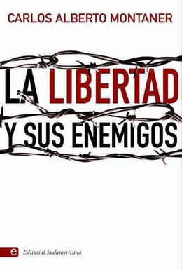 La libertad y sus enemigos La libertad y sus enemigos