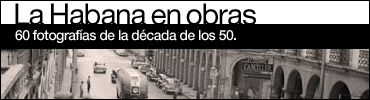 La Habana en obras. Años 50 La Habana en obras. Años 50