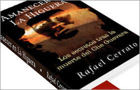 “Amanecer en La Higuera. Los secretos tras la muerte del Che Guevara” “Amanecer en La Higuera. Los secretos tras la muerte del Che Guevara”
