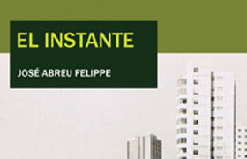 Fragmento de la portada del libro “El instante”, del escritor cubano José Abreu Felippe