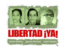 Cartel de la campaña para exigir la libertad de los activistas presos Ivonne Malleza Galano, Ignacio Martínez Montero e Isabel Haydeé Álvarez