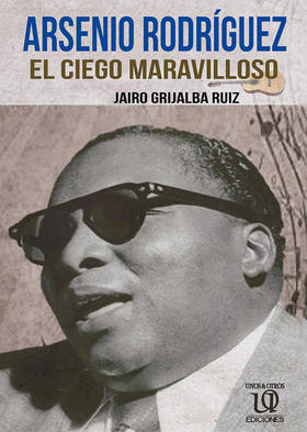 Portada del libro Arsenio Rodríguez, El Ciego Maravilloso