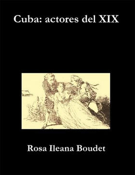 Portada del libro Cuba: actores del XIX, de Rosa Ileana Boudet