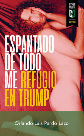 Portada del libro Espantado de todo me refugio en Trump