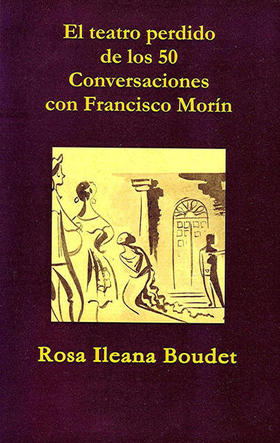 Portada del libro El teatro perdido de los 50. Conversaciones con Francisco Morín, de Rosa Ileana Boudet