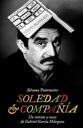 Portada del libro Soledad & Compañía. Un retrato a voces de Gabriel García Márquez (Editorial Debate, 2014), de la periodista colombiana Silvana Paternostro