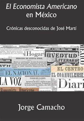 El Economista Americano en México. Crónicas desconocidas de José Martí, de Jorge Camacho