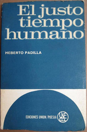 El justo tiempo humano, de Heberto Padilla