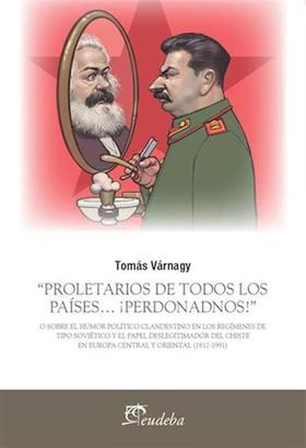 Portada del libro Proletarios de todos los países… ¡Perdonadnos!, de Tomás Várnagy