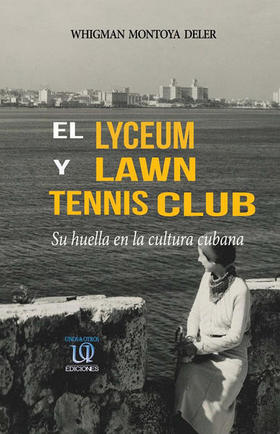 El Lyceum y Lawn Tennis Club: su huella en la cultura cubana, de Whigman Montoya Deler