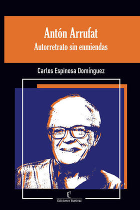 Antón Arrufat. Autorretrato sin enmiendas