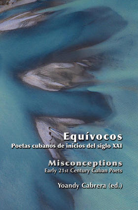 Equívocos. Poetas cubanos de inicios del siglo XXI / Misconceptions. Early 21st Century Cuban Poets