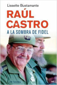 Portada del libro Raúl Castro a la sombra de Fidel, de Lissete Bustamante