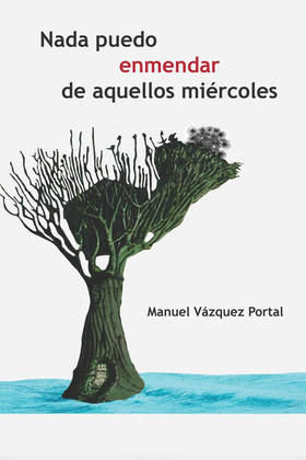 Cubierta del libro Nada puedo enmendar de aquellos miércoles, de Manuel Vázquez Portal