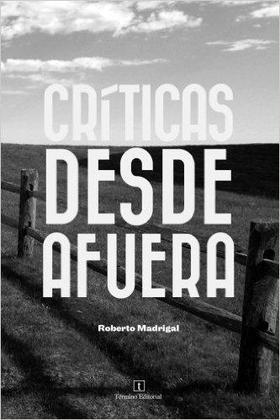 Portada del libro Críticas desde afuera, de Roberto Madrigal. Portada del libro Críticas desde afuera, de Roberto Madrigal
