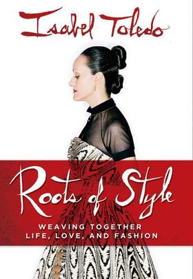Portada del libro Roots of Style, de la diseñadora cubana Isabel Toledo. Portada del libro “Roots of Style”, de Isabel Toledo